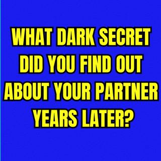 What DARK SECRET Did You Find Out About Your Partner YEARS LATER? | Reddit Stories