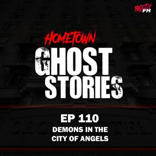 EP 110 - Demons in the City of Angels | Los Angeles, CA