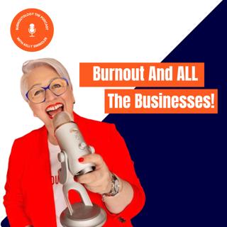 Burnout and ALL the businesses