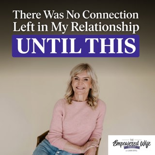 347: There Was No Connection Left in My Relationship - Until This