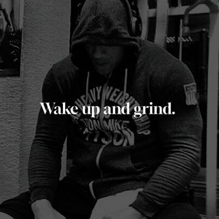 Wake up and grind