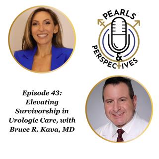 Pearls & Perspectives: Elevating Survivorship in Urologic Care, with Bruce R. Kava, MD