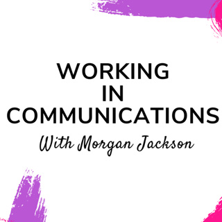 Working in Communications w/ Morgan Jackson