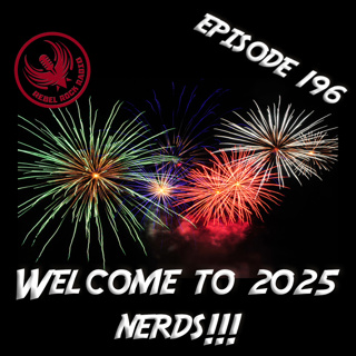 Episode 196: Welcome to 2025 Nerds!