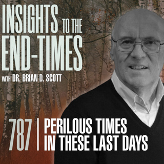 EP-787: Perilous Times in these Last Days — “Brutal/Fierce”