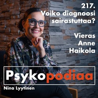 217. Voiko diagnoosi sairastuttaa? Vieraana Anne Haikola.