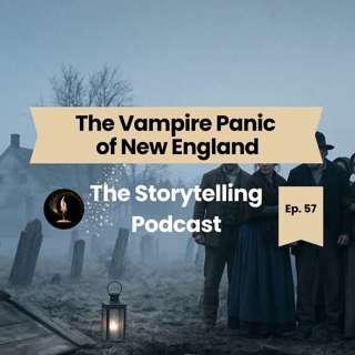 The Storytelling Podcast - Ep57 - The Vampire Panic of New England