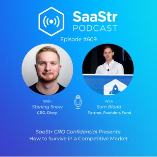 SaaStr 609: SaaStr CRO Confidential Presents How to Survive in a Competitive Market with Divvy CRO Sterling Snow. Hosted by Founders Fund Partner Sam Blond.