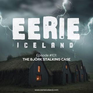 Episode 101: The Björk Stalking Case