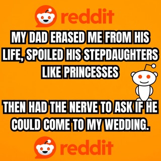 My Dad Erased Me From His Life, Spoiled His Stepdaughters Like Princesses—Then Had The Nerve
