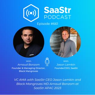 SaaStr 661: VC AMA with SaaStr CEO Jason Lemkin and Black Mangroves MD Arnaud Bonzom at SaaStr APAC 2023