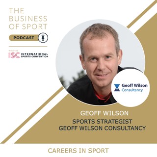 Careers In Sport Podcast - Geoff Wilson - Sports Strategist - Geoff Wilson Consultancy