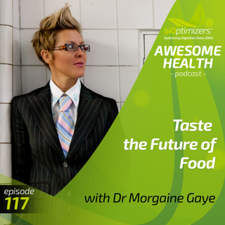 117: Taste the Future of Food - with Dr. Morgaine Gaye