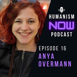 16. Anya Overman on Humanism's Social Justice Impact