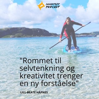 S3E13 Lill-Beate Håpnes - Doktorgradstipendiat "Rommet til selvtenkning og kreativitet trenger en ny forståelse"