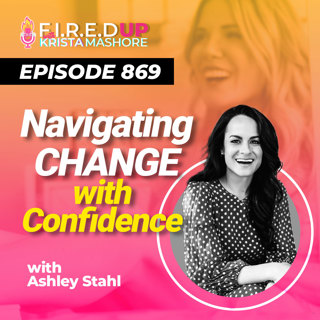 Navigating Change with Confidence: Insights From Career Expert, Ashley Stahl, Ep. (869)