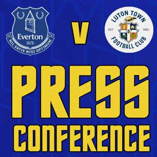 Everton V Luton Town | Sean Dyche's Press Conference