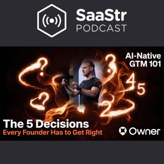 SaaStr 856: AI-Native GTM 101: The 5 Decisions Every Founder Has to Get Right with Owner's CRO