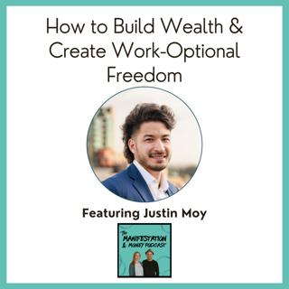 How to Build Wealth & Create Work-Optional Freedom with Justin Moy