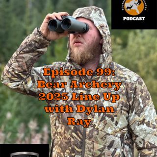 Episode 99: Bear Archery 2025 Line Up with Dylan Ray