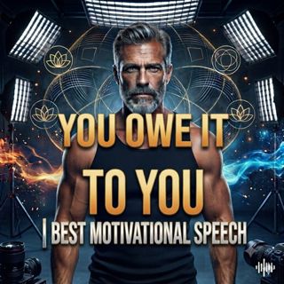You Owe It to You | Best Motivational Speech