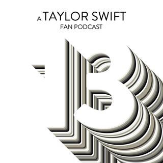 13: A Taylor Swift Fan Podcast