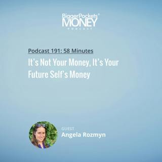 191: It’s Not Your Money, It’s Your Future Self’s Money with Angela Rozmyn