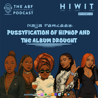HIWIT EP 42, Naija Femcees: Pussyfication of Hiphop and The Album Drought