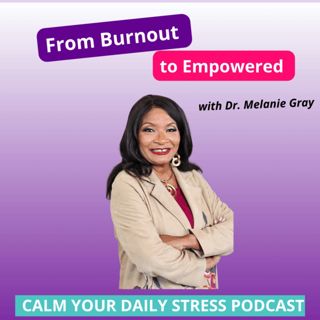 From Burnout to Empowered with Melanie Gray