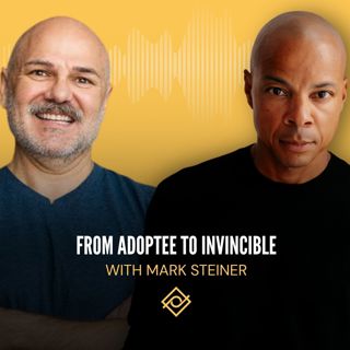 From Adoptee to Invincible with Mark Steiner