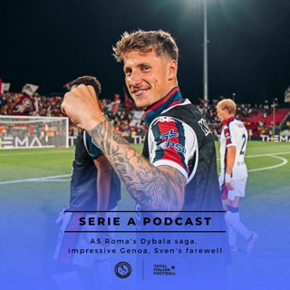 Ep.83: AS Roma's Dybala saga, impressive Genoa, Sven's farewell