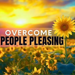 Overcome & Stop People Pleasing | Guided Affirmations Meditation