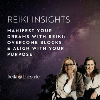 Manifest Your Dreams with Reiki: Overcome Blocks & Align with Your Purpose