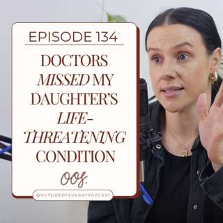Episode 134 - Doctors Missed my Daughters Life-Threatening Condition: MK, Part 2