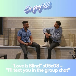 En grej till: “Love is Blind” s05e08 – "I’ll text you in the group chat"