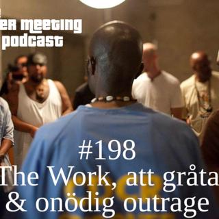 #198 – The Work, att gråta och onödig outrage