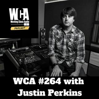 WCA #264 with Justin Perkins - Diversification, Diet, Commercial Space Benefits, Keeping Clients Happy, Teaching Audio, Disengaging from Audio Forums, and Mastering Therapy.