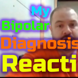 My new bipolar disorder diagnosis... Reaction