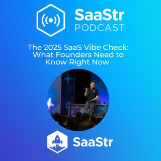 SaaStr 787: The 2025 SaaS Vibe Check: What Founders Need to Know Right Now with SaaStr CEO and Founder Jason Lemkin