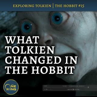 126. Why Did Tolkien Change The Hobbit (and what did he change)? : The Hobbit #15