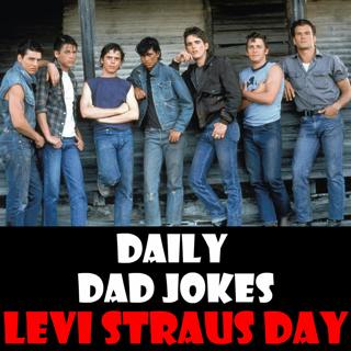 Levi Strauss Day! Try on these dad jokes! 26 February 2025