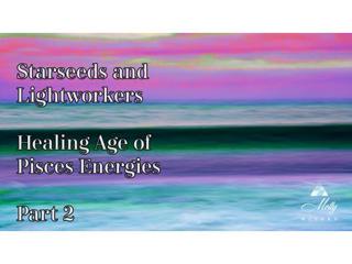 Healing The Age of Pisces Energies ~ Part 2