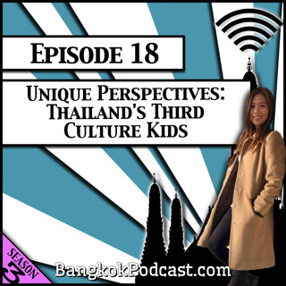 Unique Perspectives: Thailand's Third Culture Kids [Season 3, Episode 18]