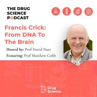 151. Francis Crick: From DNA to the Brain with Prof Matthew Cobb