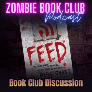 "Feed" by Mira Grant - Book Club Discussion | Zombie Book Club Ep 154