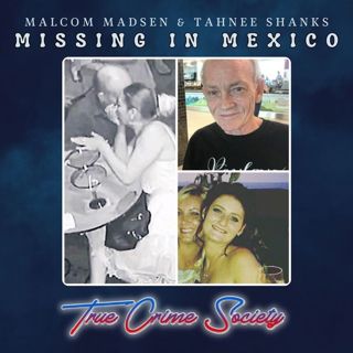 Missing in Mexico | Malcom Madsen & Tahnee Shanks