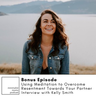 Using Meditation to Overcome Resentment Towards Your Partner with Kelly Smith (Bonus Episode)