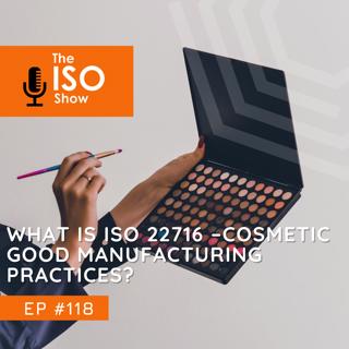 #118 What is ISO 22716 – Cosmetic Good Manufacturing Practices?