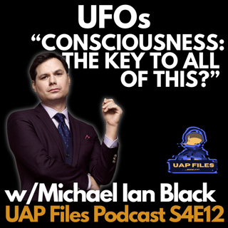 Are UFOs Really About Consciousness? | Michael Ian Black | UAP Files Podcast S4E12