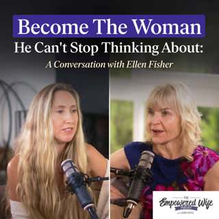 334: Become the Woman He Can't Stop Thinking About: A Conversation with Ellen Fisher